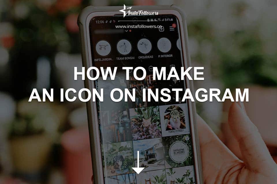 How to Make an Icon on Instagram? Customization Tips | Famety