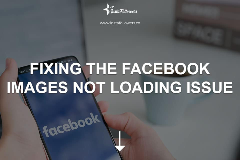 Fix Facebook Images Not Loading Issue: Quick Solutions | Famety