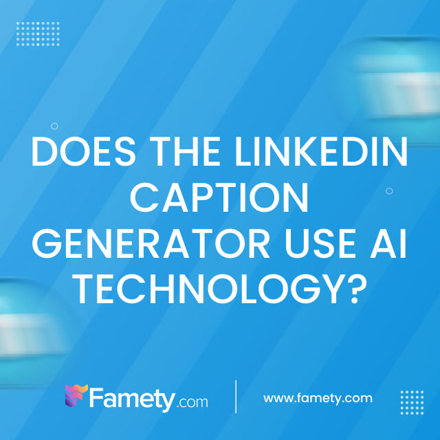 Does LinkedIn Caption Generator Use AI Technology