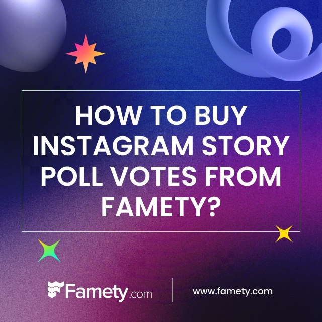 How to Buy Instagram Story Poll Votes From Famety?