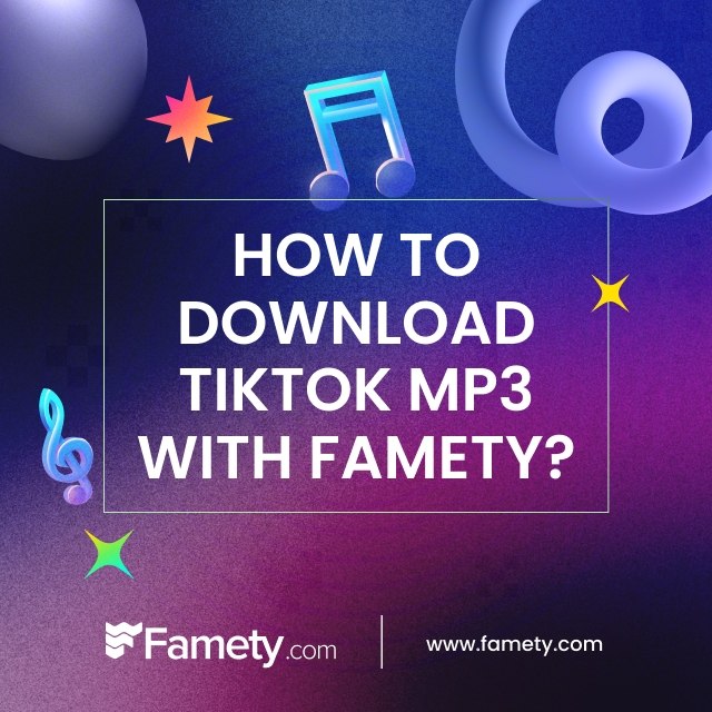 How to Download TikTok MP3 with Famety?