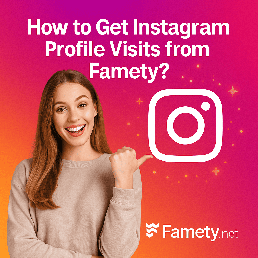 How to Buy Instagram Profile Visits from Famety?