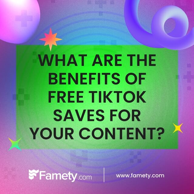 What Are the Benefits of Free TikTok Saves for Your Content?