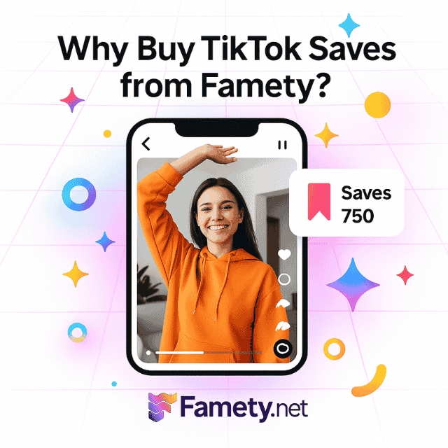 Why Buy TikTok Saves from Famety?