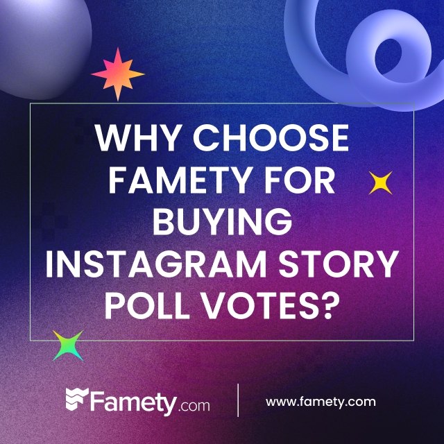 Why Choose Famety for Buying Instagram Story Poll Votes?