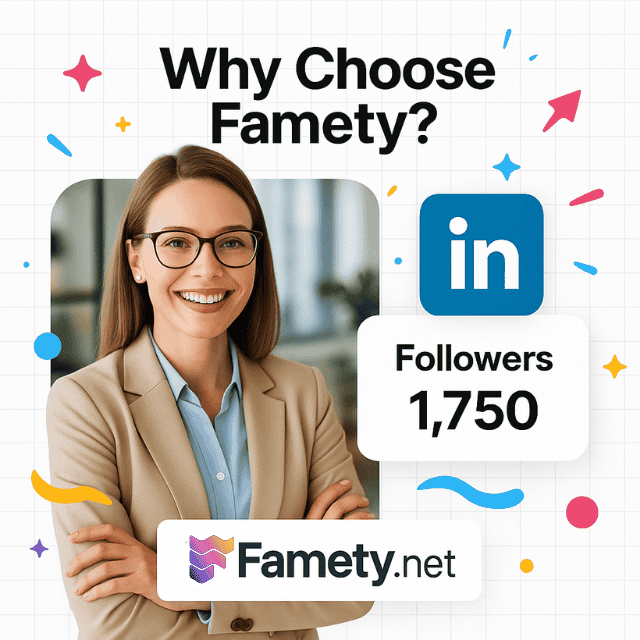 Why Choose Famety for Buying LinkedIn Followers?