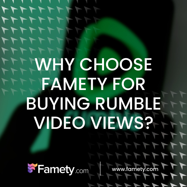 why choose famety for buying rumble video views