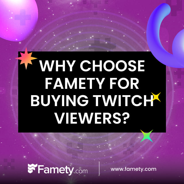 How to get Twitch Viewers why choose famety for buying twitch viewers