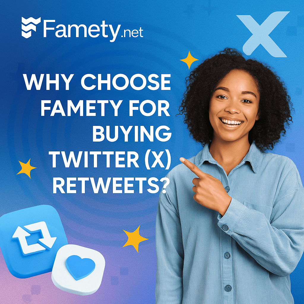Why Choose Famety for Buying Twitter (X) Retweets?