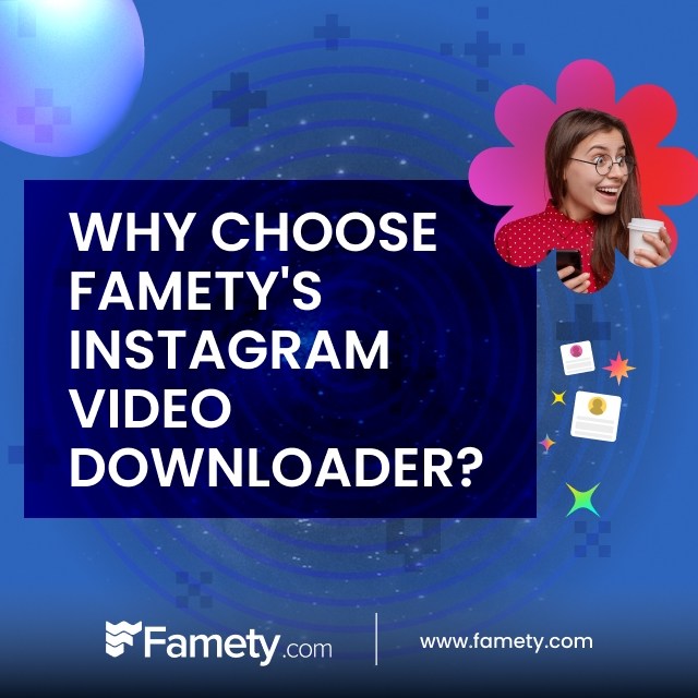 why choose famety's instagram video downloader