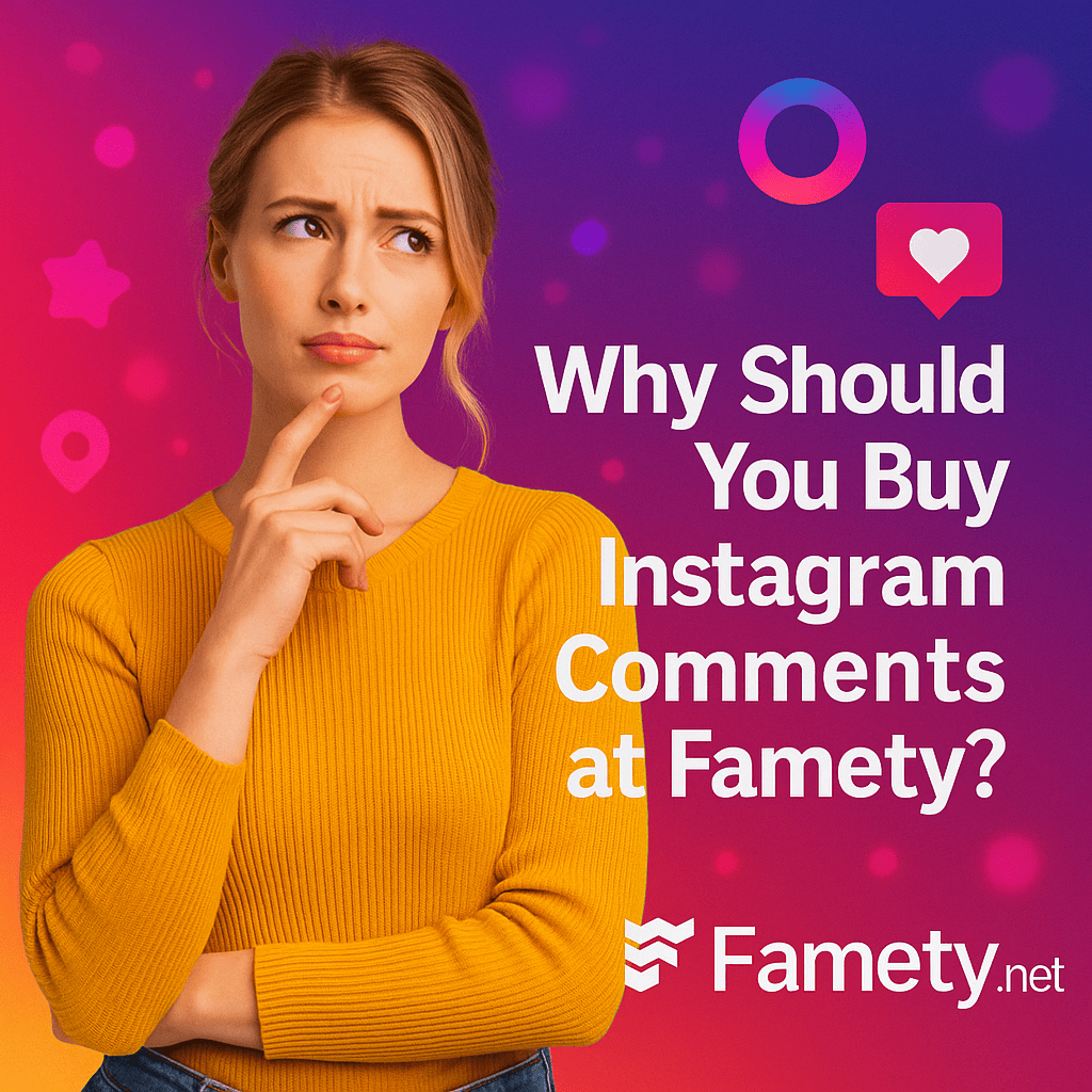 Why Should You Buy Instagram Comments at Famety?