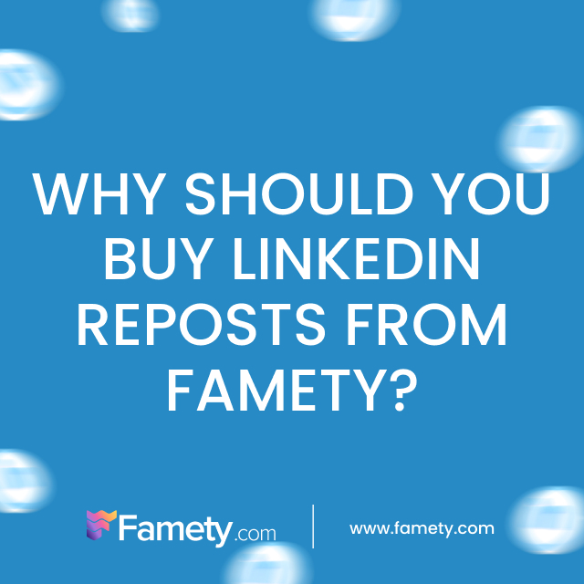 why should you buy linkedin reposts from famety
