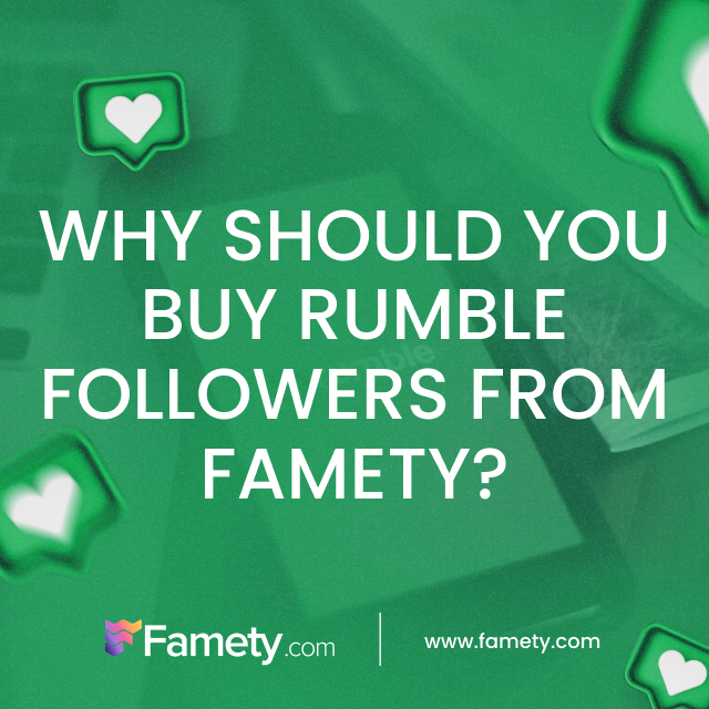 why should you buy rumble followers from famety