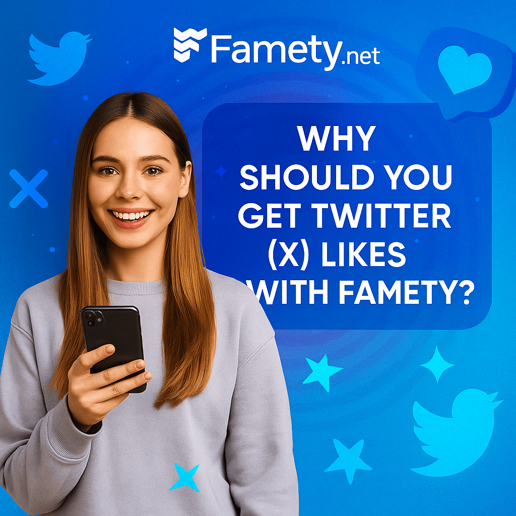 Why Should You Get Twitter (X) Likes with Famety?