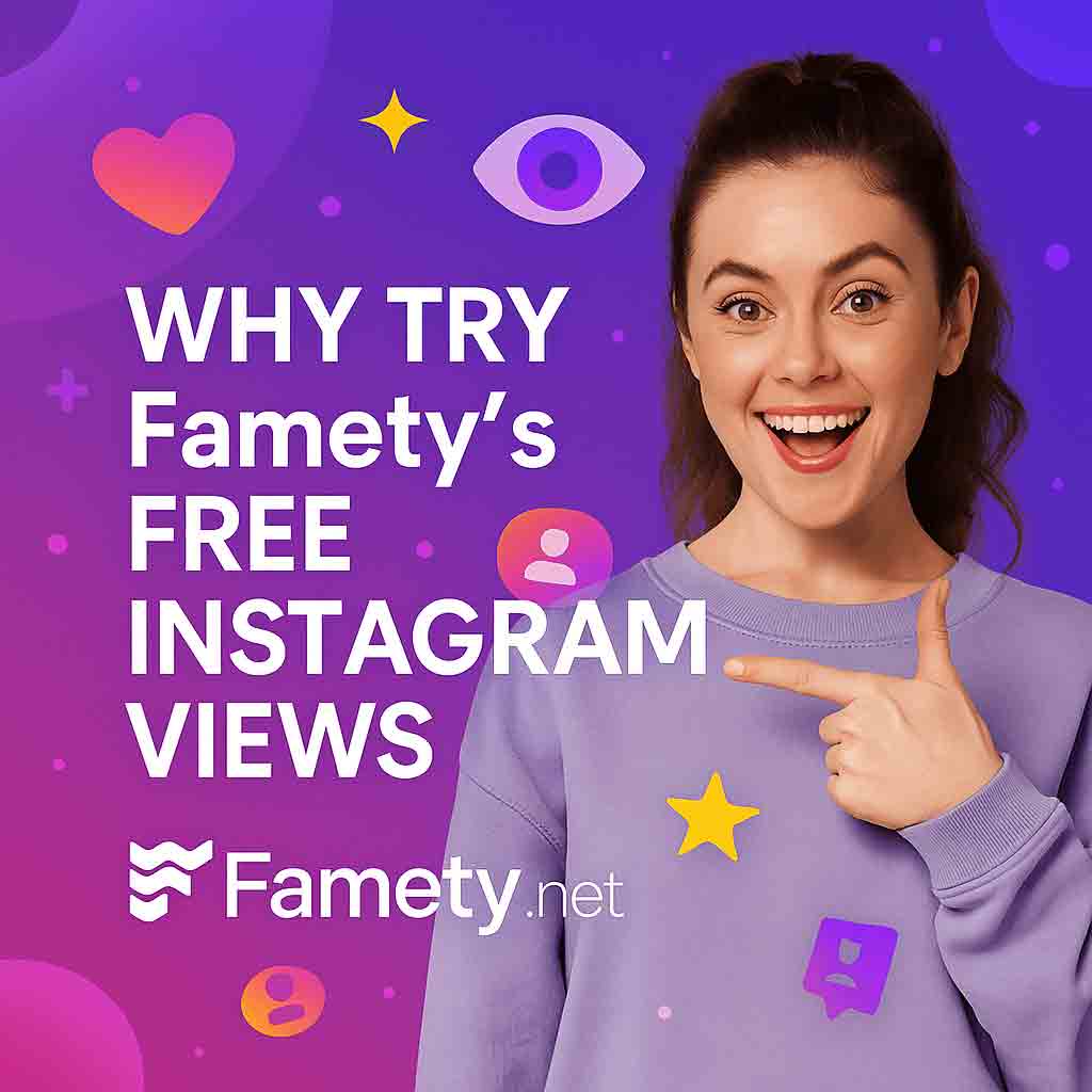 Why Try Famety Free Instagram Views?