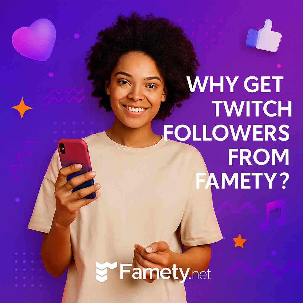Why Get Twitch Followers From Famety?